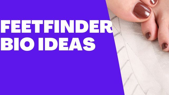 FeetFinder Bio Ideas: Best About Me or Bio Ideas to add to your FeetFinder page to convert visitors into fans