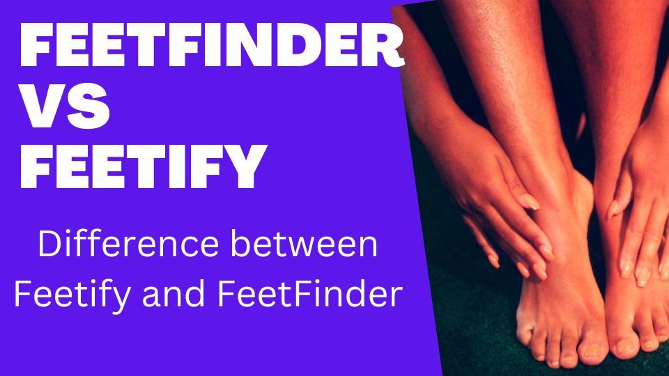 What is the difference between FeetFinder Vs Feetify?