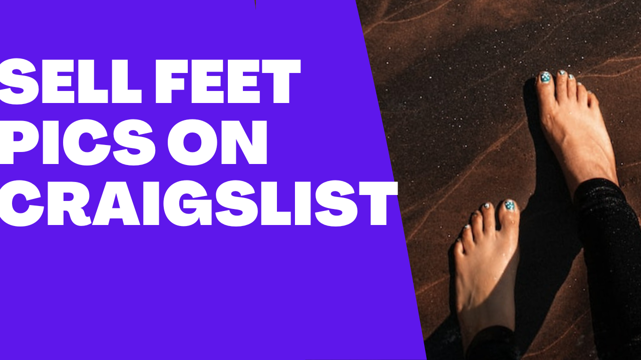 How to sell Feet Pics on Craigslist and start making money selling your Feet Pics?