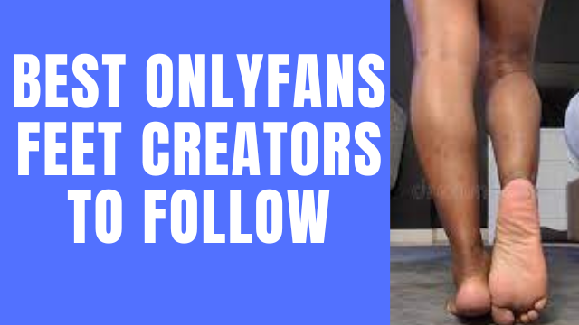 Feet OnlyFans Creators To Follow