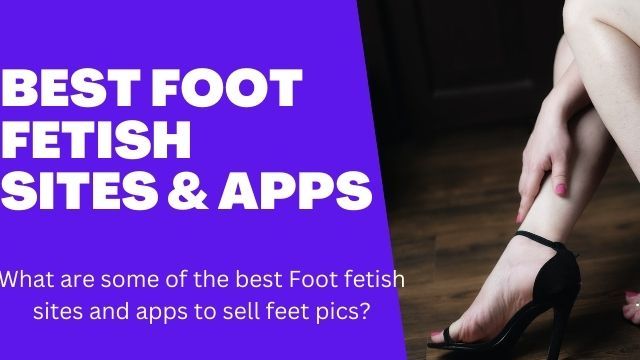 Best Foot Fetish websites and apps to sell Feet pics and make money