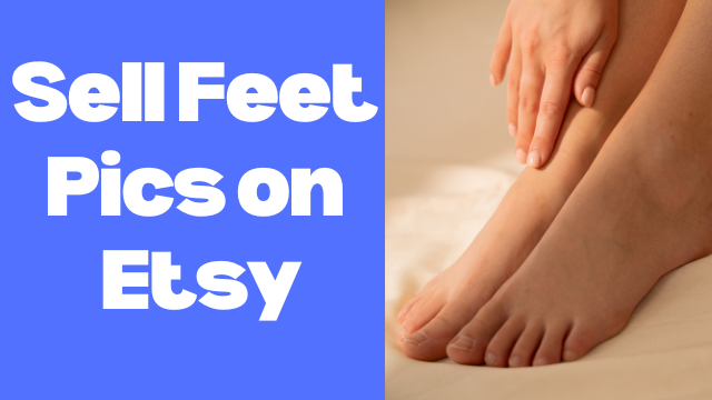 How To Sell Feet Pics on Etsy