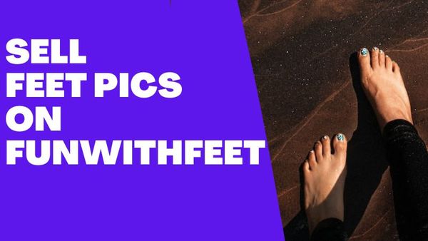 How to sell Feet pics on FunWithFeet and start making money? A Beginner Guide to sell Feet Pics on FunWithFeet