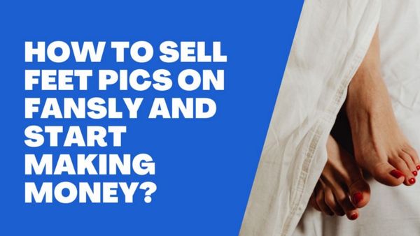 How to sell Feet Pics on Fansly? A Beginner Guide to sell Feet pics on Fansly