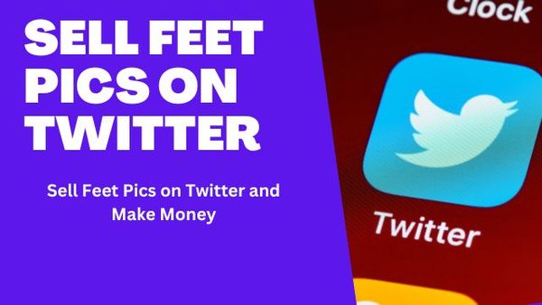 Sell Feet Pics on Twitter How to sell Feet Pics on Twitter and make money
