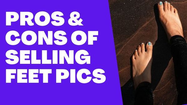 Pros and cons of selling Feet pics on the Internet