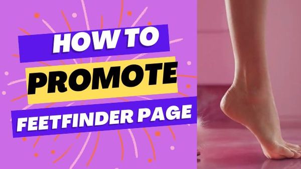 How to promote FeetFinder page on social media and other platforms a beginner guide