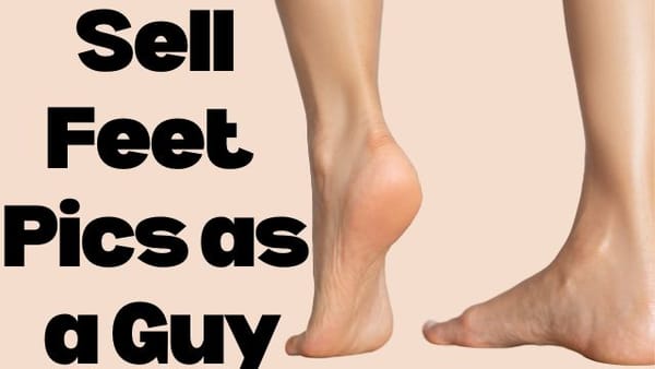 make money selling feet pics as a guy