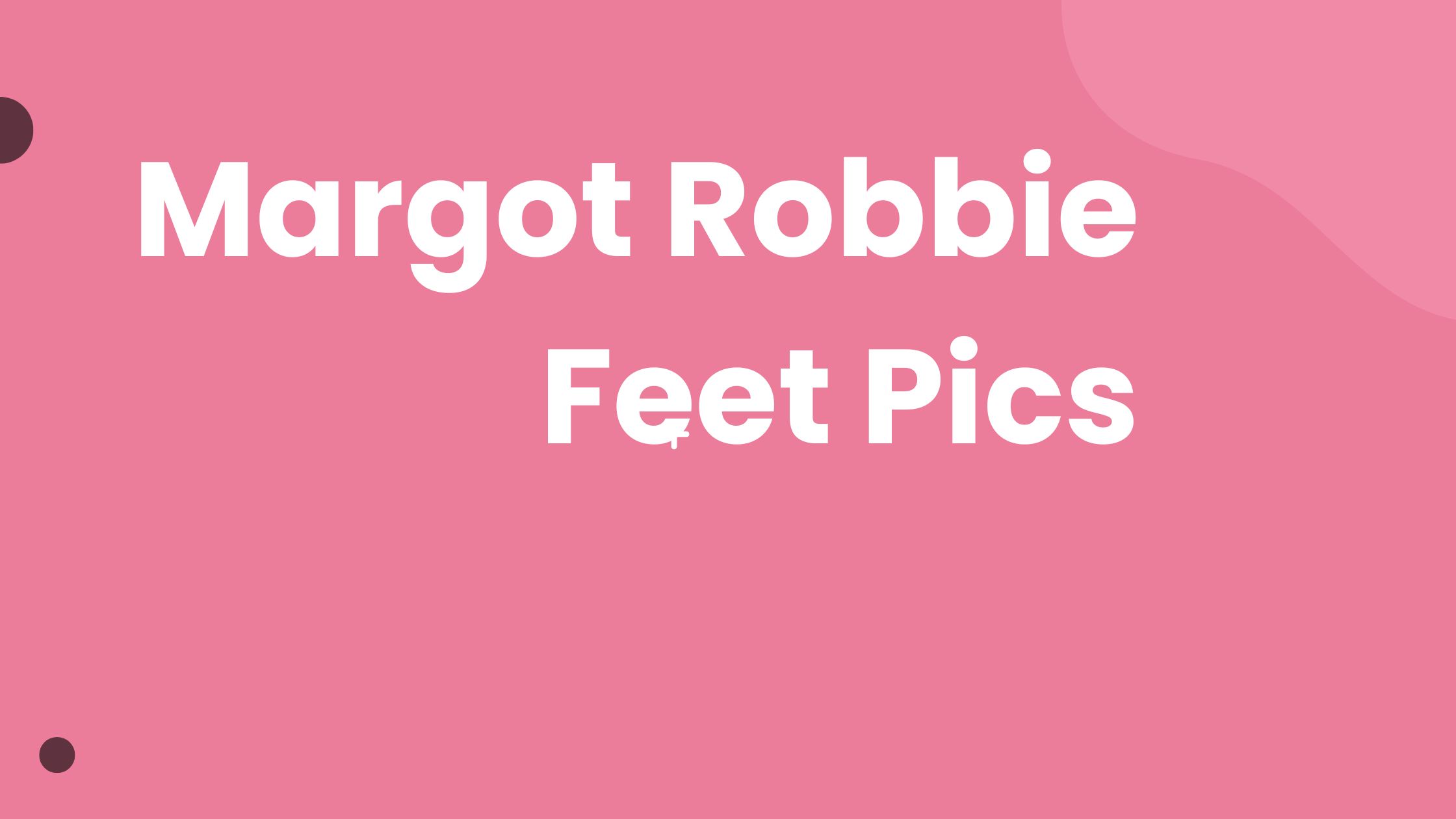 Margot Robbie’s Feet Pics and FAQs About Her Feet