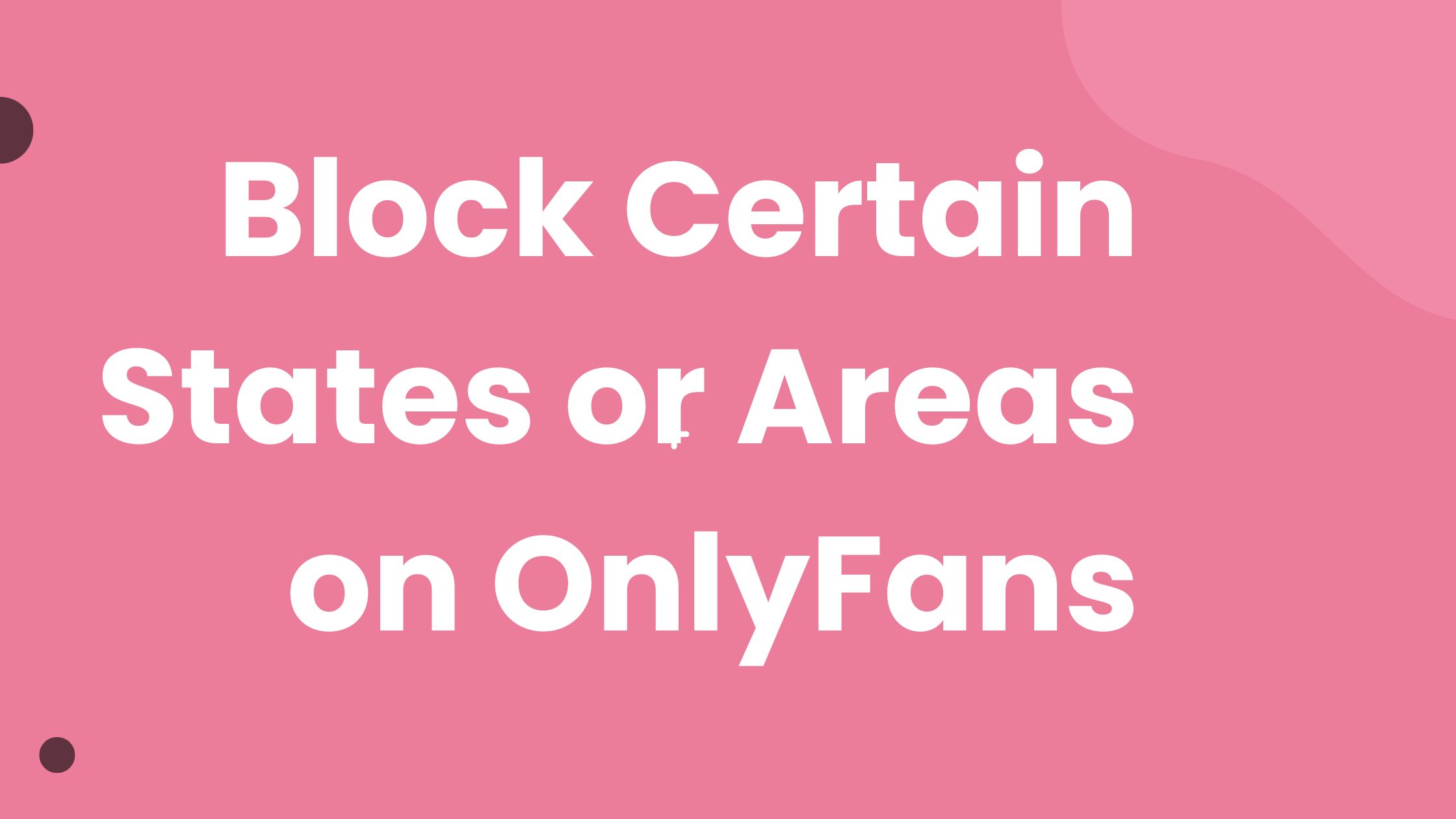 Can You Block Certain States or Areas on OnlyFans? | A Complete Guide