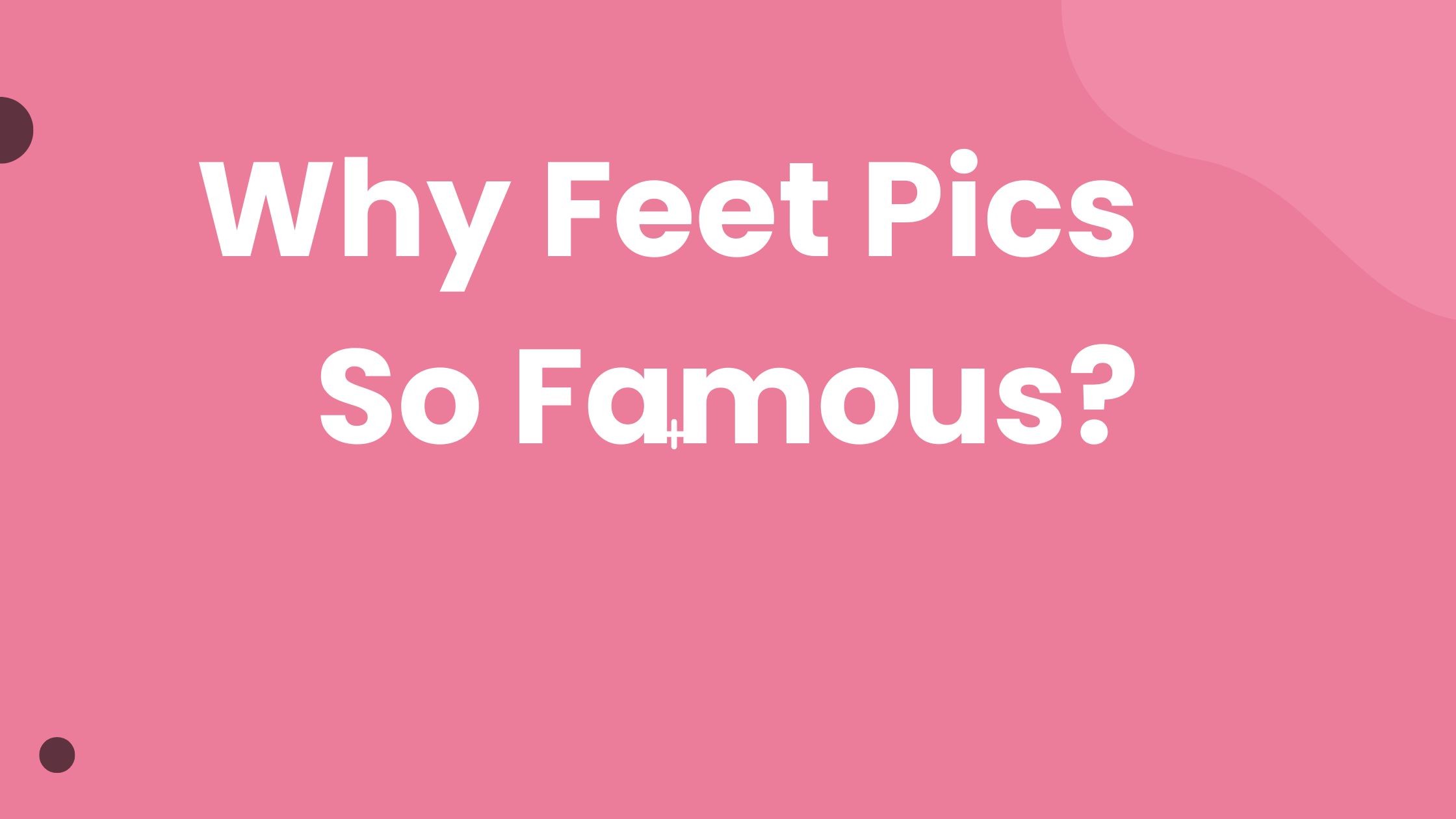 Why Are Feet Pics So Famous? | An In-Depth Review
