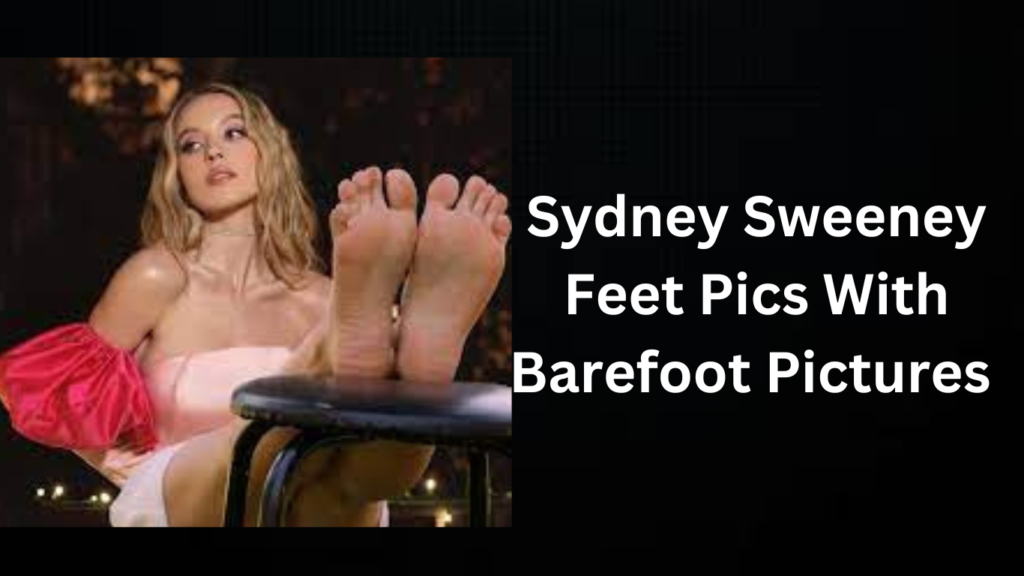 Sydney Sweeney Feet Pics